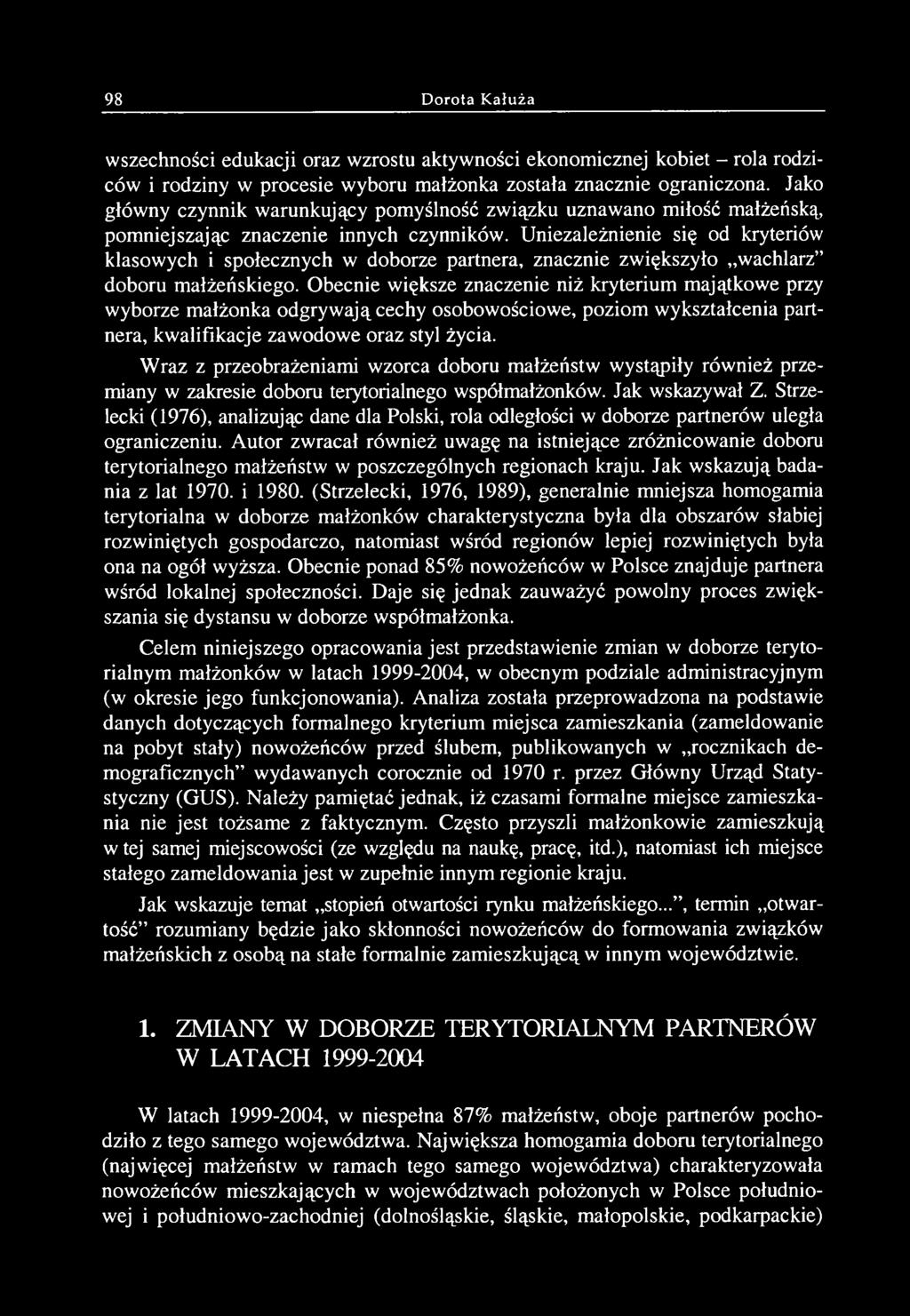 W raz z przeobrażeniami wzorca doboru małżeństw wystąpiły również przemiany w zakresie doboru terytorialnego współmałżonków. Jak wskazywał Z.