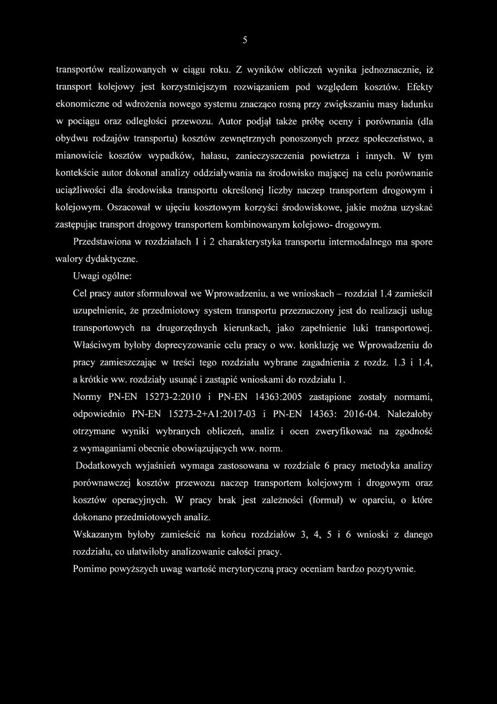 Autor podjął także próbę oceny i porównania (dla obydwu rodzajów transportu) kosztów zewnętrznych ponoszonych przez społeczeństwo, a mianowicie kosztów wypadków, hałasu, zanieczyszczenia powietrza i