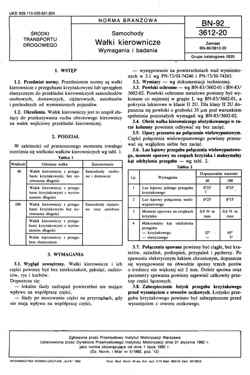 UKD 629 113-235'621 824 NORMA BRANtOWA BN-92 $RODKI Samochody 3612-20 TRANSPORTU DROGOWEGO kierownicze Wałki Wymagania i badania Zamiast BN-80/3612-20 Grupa katalogowa 0525 1. WST~P 1.1. Przedmjot normy.
