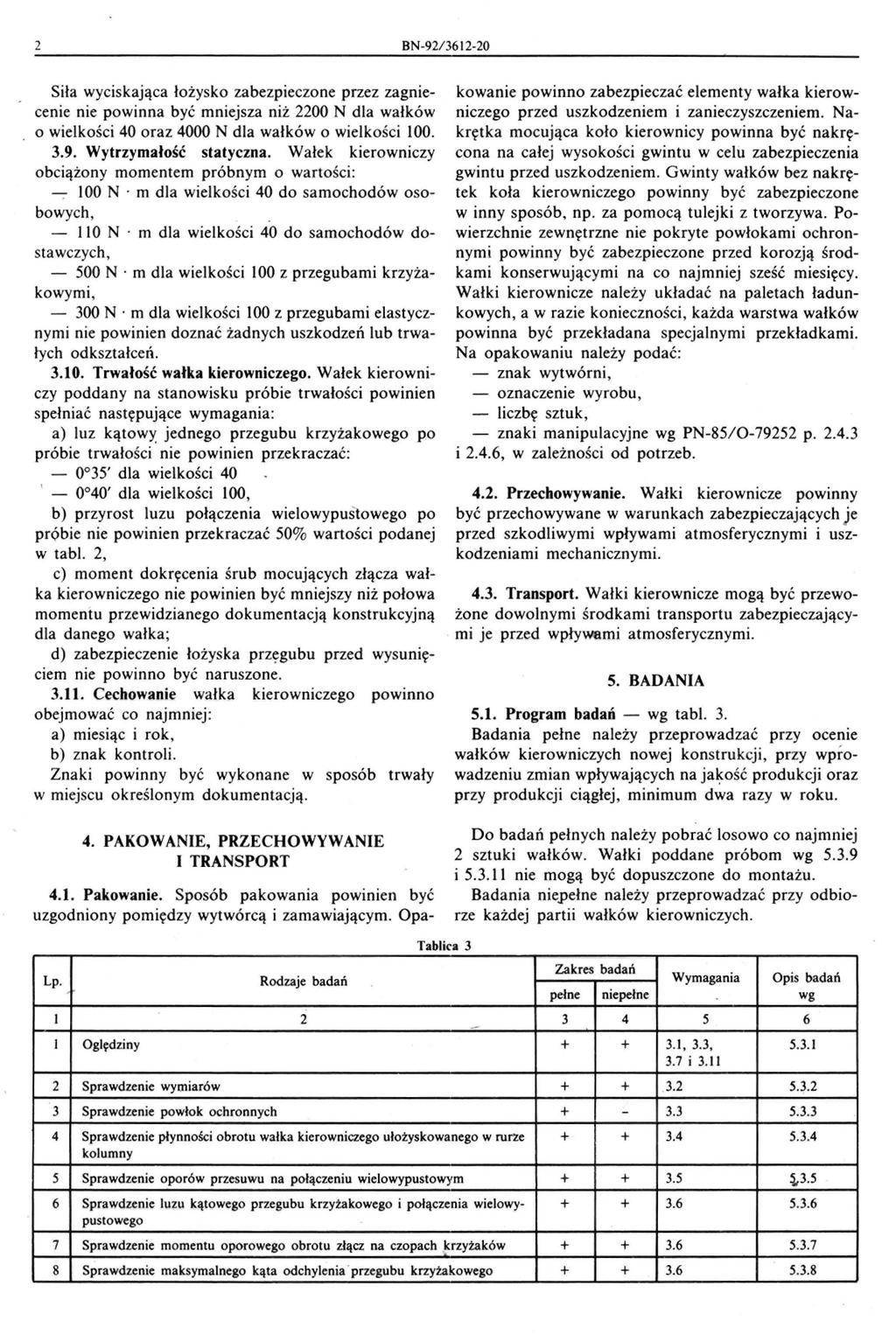 2 BN-92/ 3612-20 Siła wyciskająca łożysko zabezpieczone przez zagniecenie nie powinna być mniejsza niż 2200 N dla wałków o wielkości 40 oraz 4000 N dla wałków o wielkości 100. 3.9. Wytrzymałość statyczna.