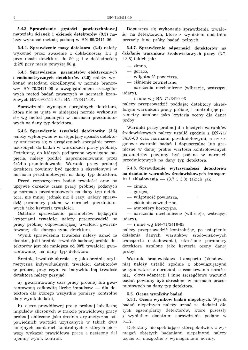 6 B-7/34l-0 5.4.3. Sprawdzene gęstośc powerzchnowej materału ścanek okenek detektorów (3.3) nal eży wykon ać metodą podaną w B-69/34-06. 5.4.4. Sprawdzene masy detektora (3.
