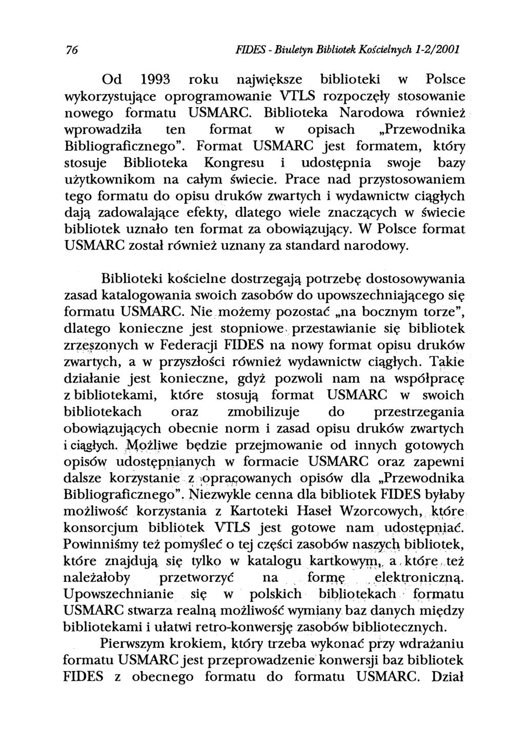 76 FIDES - Biuletyn Bibliotek Kościelnych 1-2/2001 Od 1993 roku największe biblioteki w Polsce wykorzystujące oprogramowanie VTLS rozpoczęły stosowanie nowego formatu USMARC.