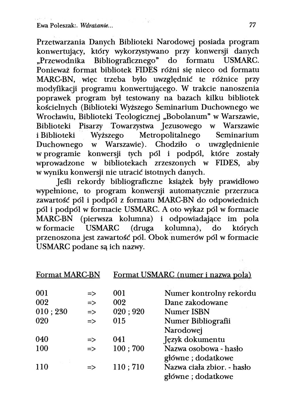 Ewa Poleszak:. Wdrażanie.. 77 Przetwarzania Danych Biblioteki Narodowej posiada program konwertujący, który wykorzystywano przy konwersji danych Przewodnika Bibliograficznego do formatu USMARC.