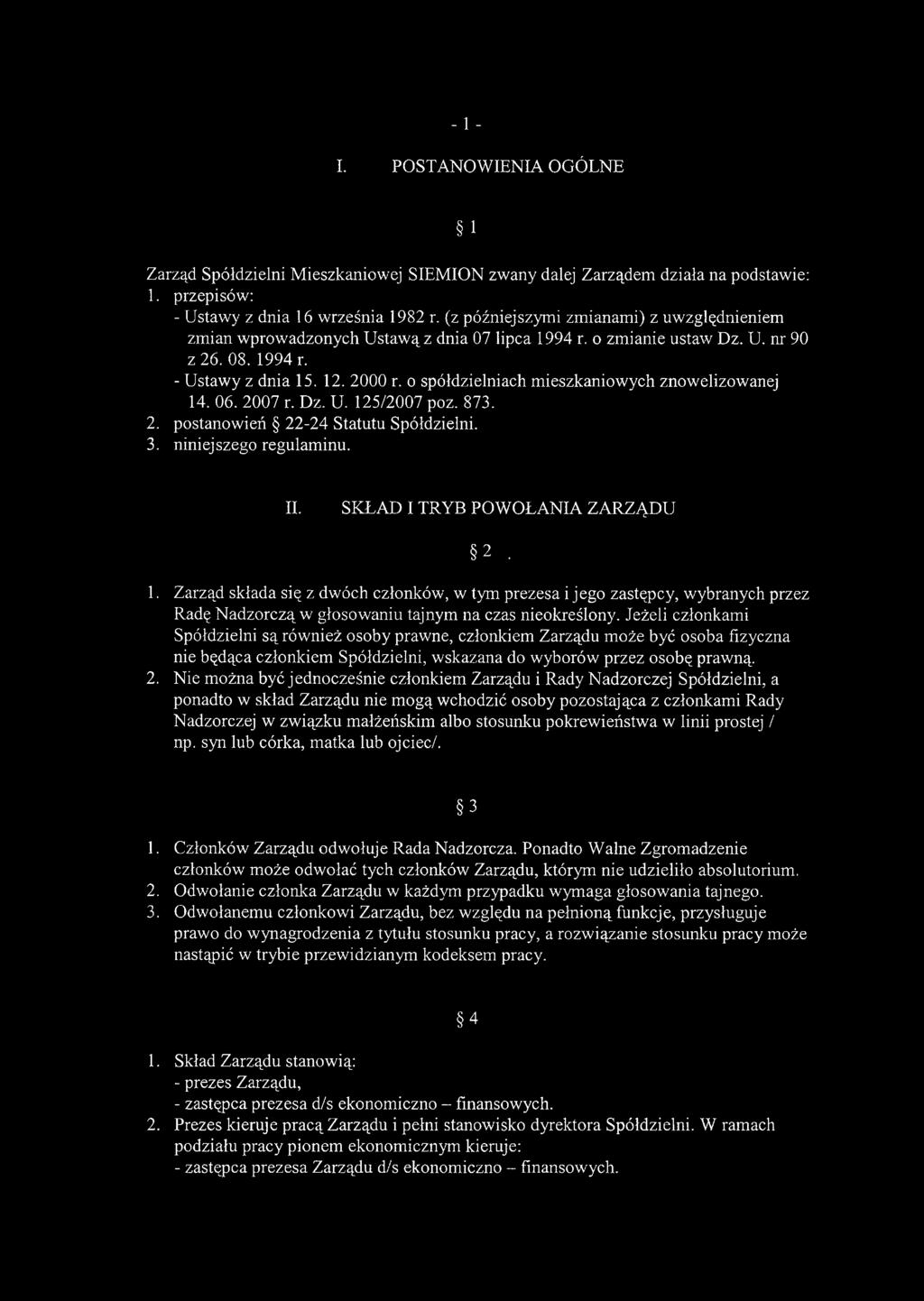 o spółdzielniach mieszkaniowych znowelizowanej 14. 06. 2007 r. Dz. U. 125/2007 poz. 873. 2. postanowień 22-24 Statutu Spółdzielni. 3. niniejszego regulaminu. II. SKŁAD I TRYB POW OŁANIA ZARZĄDU 2. 1. Zarząd składa się z dwóch członków, w tym prezesa i jego zastępcy, wybranych przez Radę Nadzorczą w głosowaniu tajnym na czas nieokreślony.