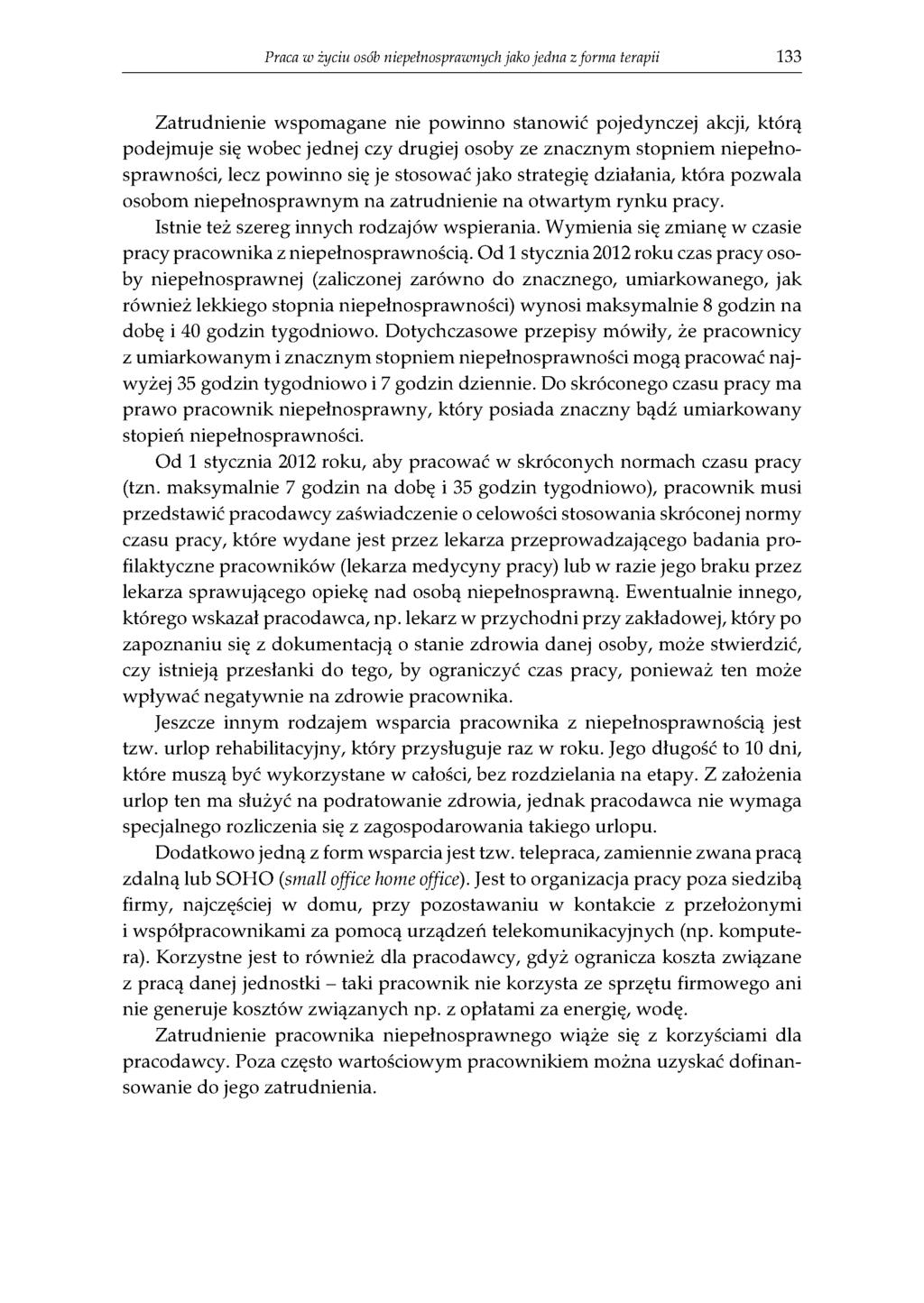 Praca w życiu osób niepełnosprawnych jako jedna z forma terapii 133 Zatrudnienie wspomagane nie powinno stanowić pojedynczej akcji, którą podejmuje się wobec jednej czy drugiej osoby ze znacznym