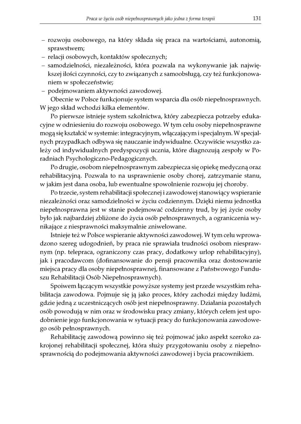 Praca w życiu osób niepełnosprawnych jako jedna z forma terapii 131 - rozwoju osobowego, na który składa się praca na wartościami, autonomią, sprawstwem; - relacji osobowych, kontaktów społecznych; -