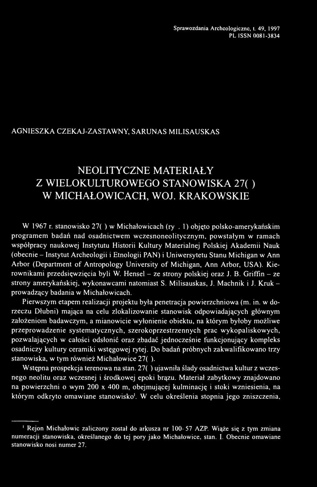 1) objęto polsko-amerykańskim programem badań nad osadnictwem wczesnoneolitycznym, powstałym w ramach współpracy naukowej Instytutu Historii Kultury Materialnej Polskiej Akademii Nauk (obecnie -