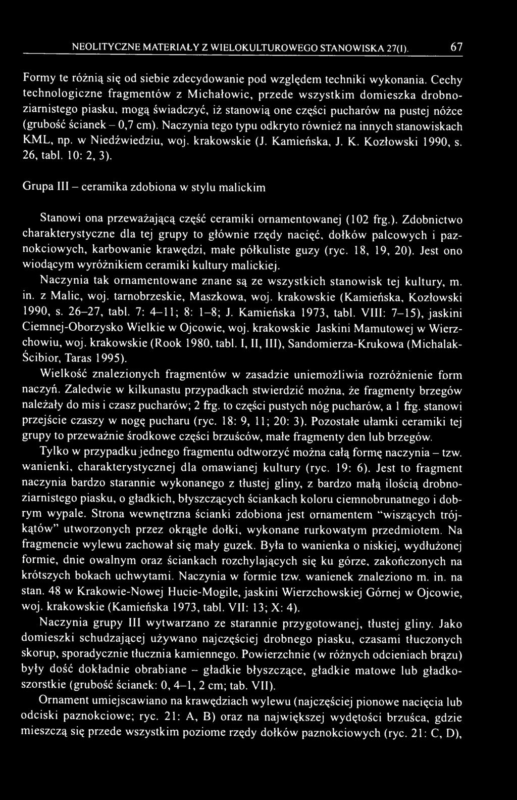 Naczynia tego typu odkryto również na innych stanowiskach KML, np. w Niedźwiedziu, woj. krakowskie (J. Kamieńska, J. K. Kozłowski 1990, s. 26, tabl. 10: 2, 3).