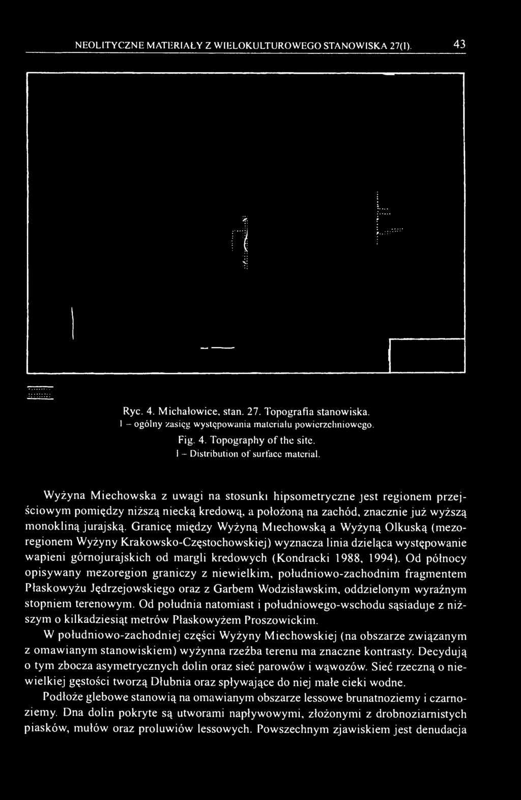 Wyżyna Miechowska z uwagi na stosunki hipsometryczne jest regionem przejściowym pomiędzy niższą niecką kredową, a położoną na zachód, znacznie już wyższą monokliną jurajską.