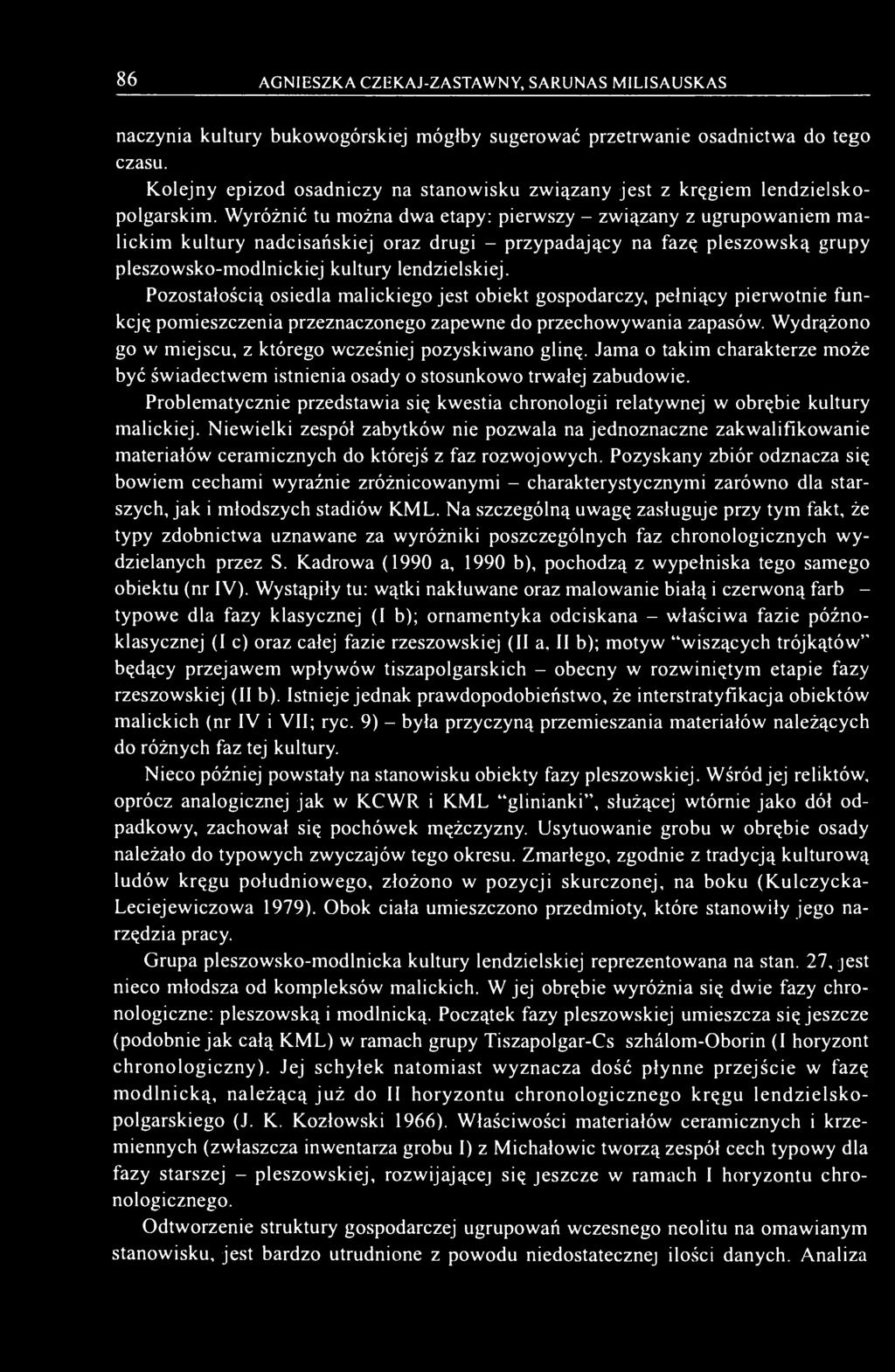 Wyróżnić tu można dwa etapy: pierwszy - związany z ugrupowaniem malickim kultury nadcisańskiej oraz drugi - przypadający na fazę pleszowską grupy pleszowsko-modlnickiej kultury lendzielskiej.