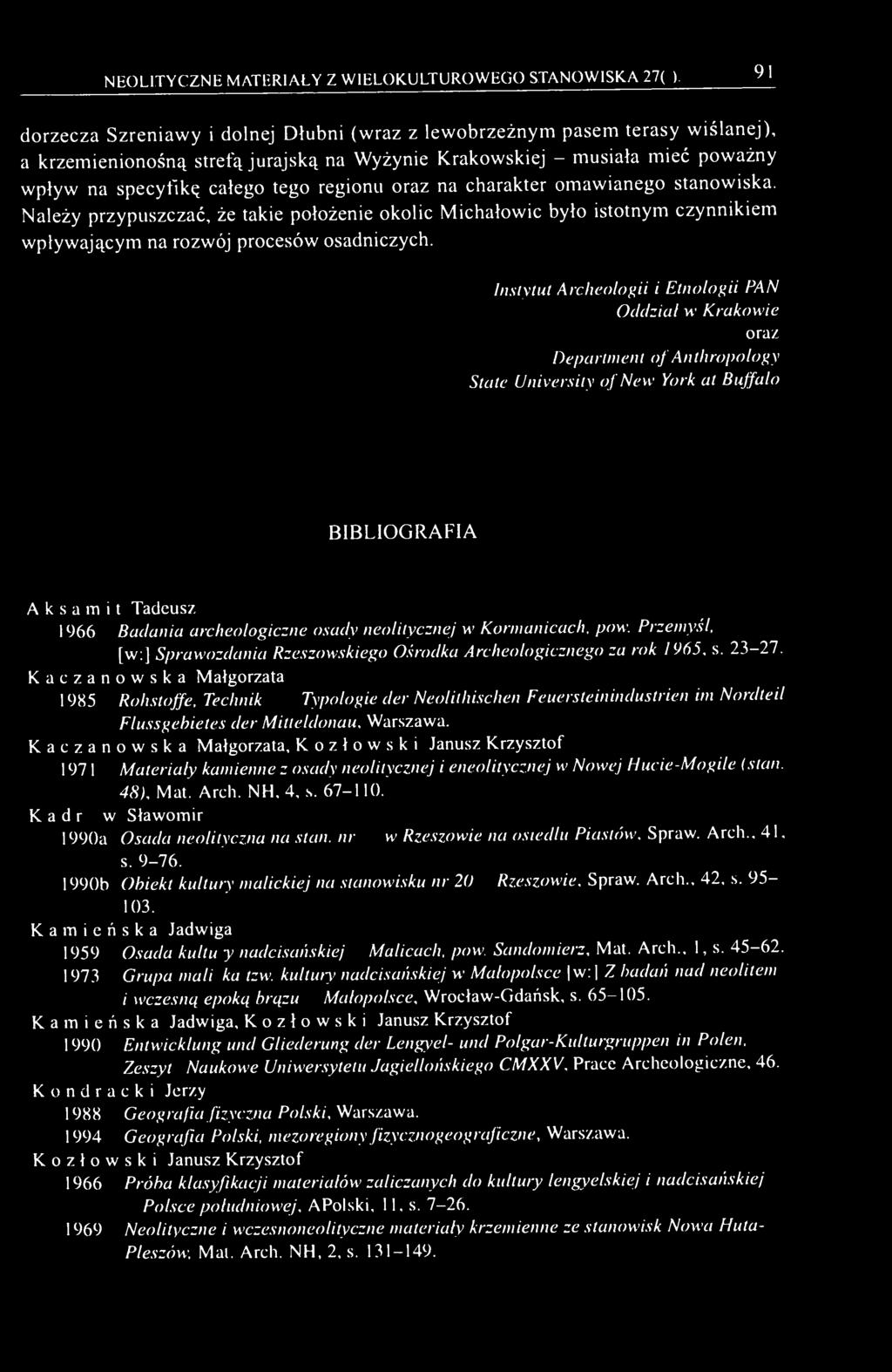 regionu oraz na charakter omawianego stanowiska. Należy przypuszczać, że takie położenie okolic Michałowic było istotnym czynnikiem wpływającym na rozwój procesów osadniczych.