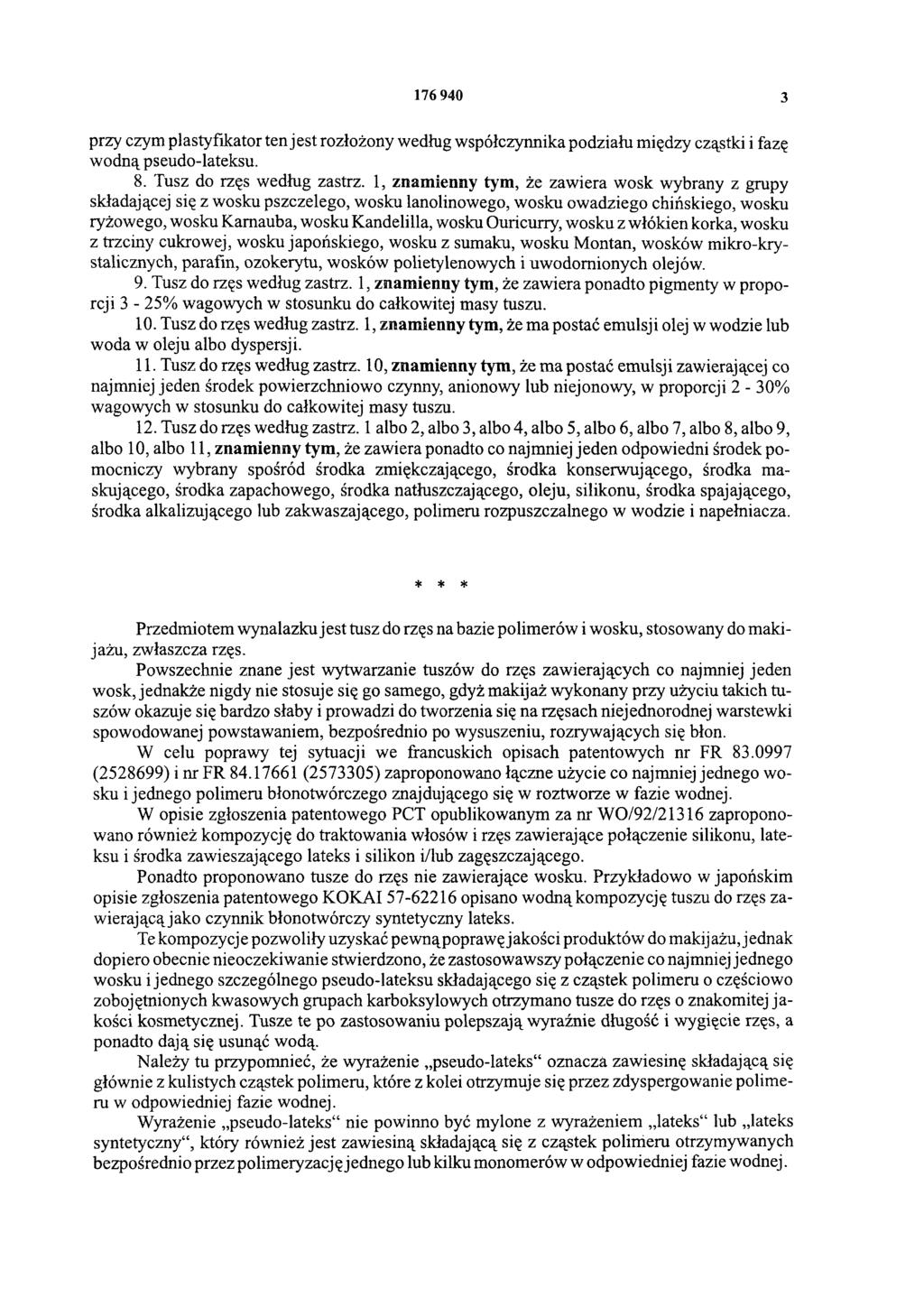 176 940 3 przy czym plastyfikator ten jest rozłożony według współczynnika podziału między cząstki i fazę wodną pseudo-lateksu. 8. Tusz do rzęs według zastrz.