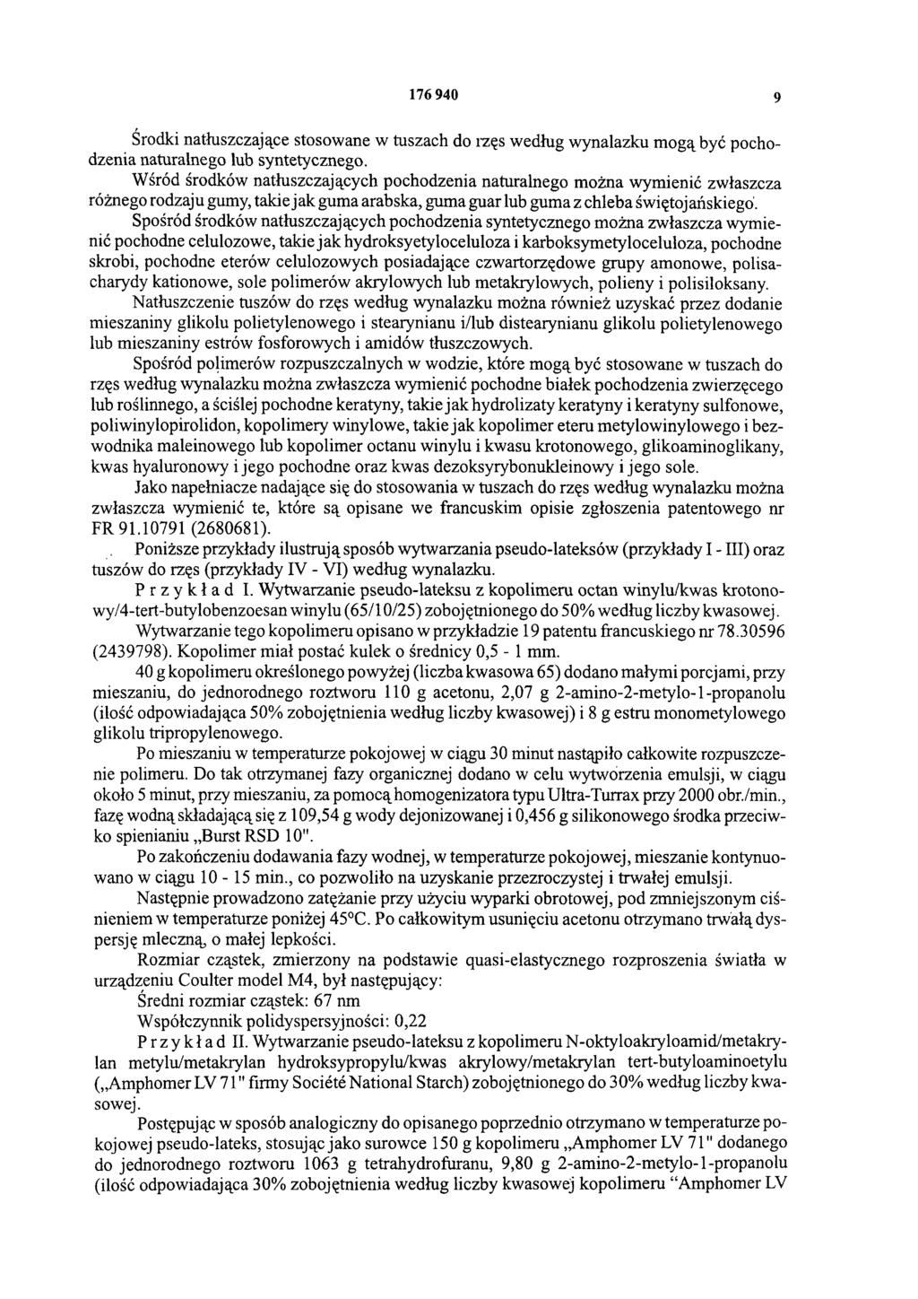 176 940 9 Środki natłuszczające stosowane w tuszach do rzęs według wynalazku mogą być pochodzenia naturalnego lub syntetycznego.