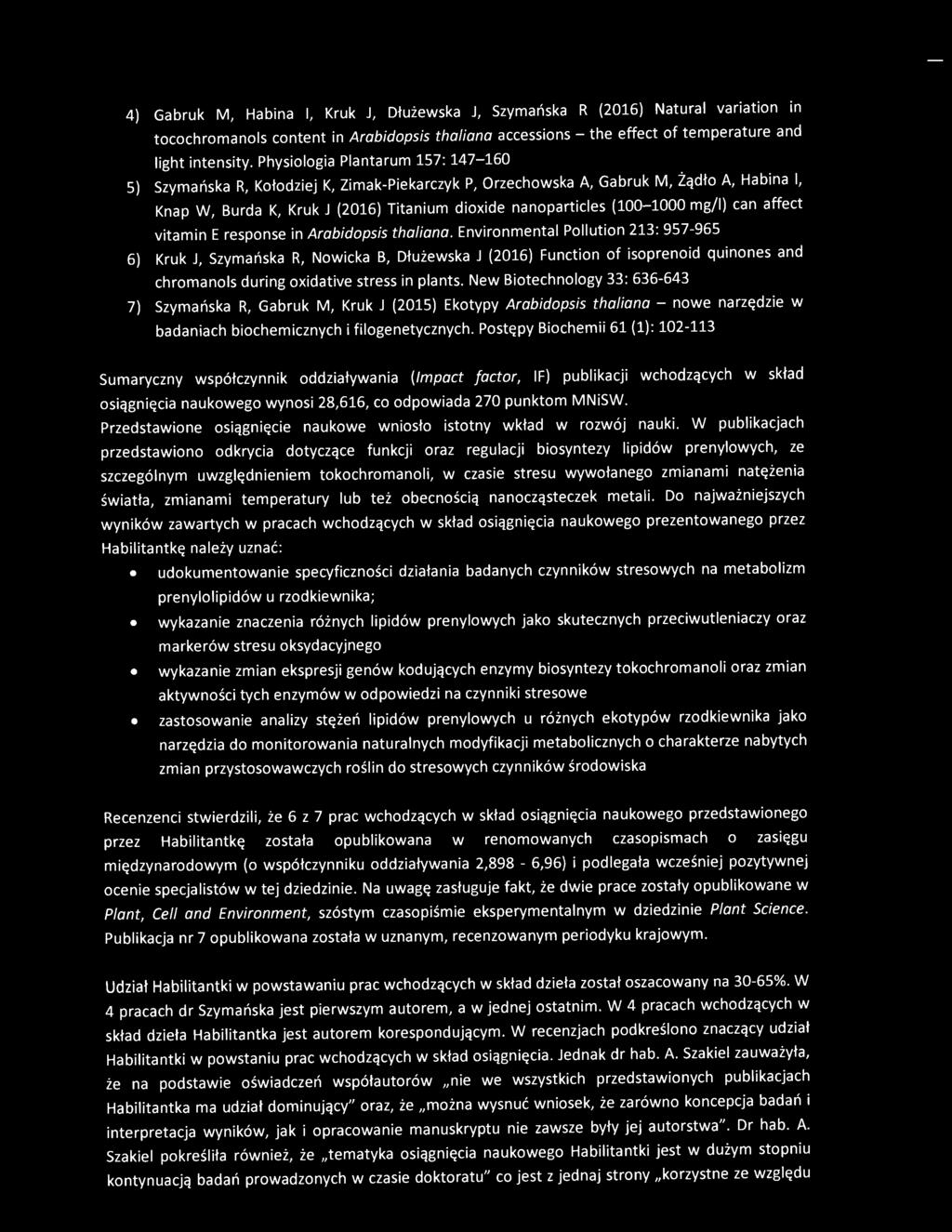 4) Gabruk M, Habina I, Kruk J, Dłużewska J, Szymańska R (2016) Natura! variation in tocochromanols content in Arabidopsis thaliana accessions - the effect of temperature and light intensity.