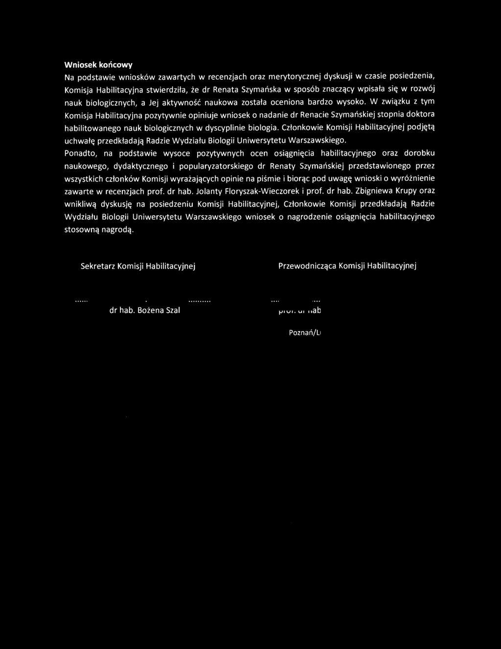 I Wniosek końcowy Na podstawie wniosków zawartych w recenzjach oraz merytorycznej dyskusji w czasie posiedzenia, Komisja Habilitacyjna stwierdziła, że dr Renata