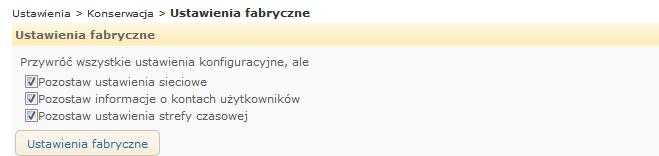 Ustawienia 1. Wybrać pozycje ustawień sieciowych, danych konta użytkownika i strefy czasowej w celu ich zachowania. 2. Kliknij przycisk Ustawienia fabryczne.