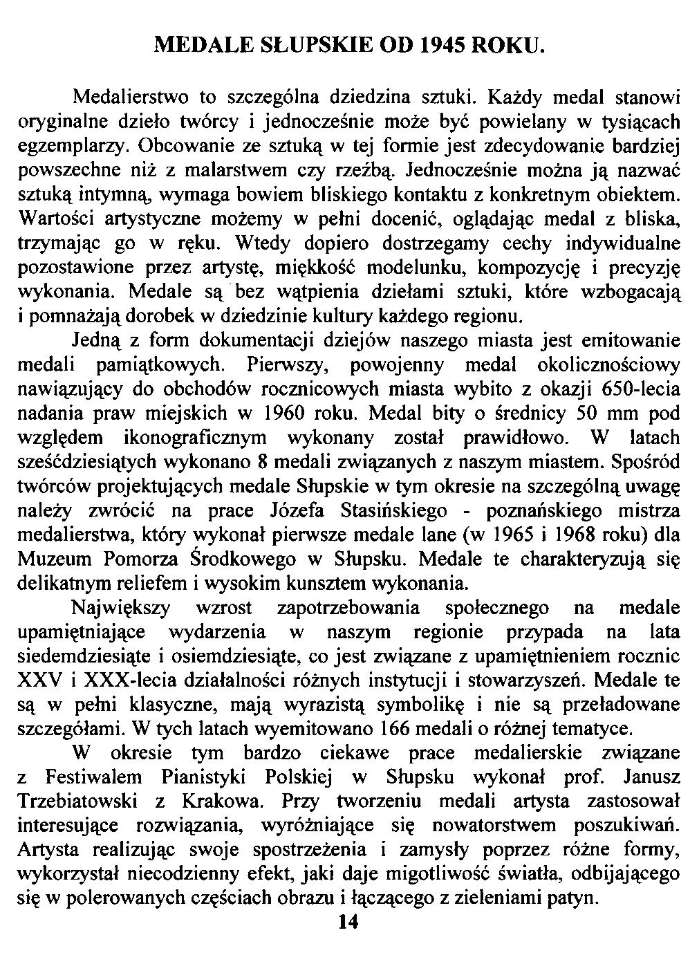 MEDALE SŁUPSKIE OD 1945 ROKU. Medalierstwo to szczególna dziedzina sztuki. Każdy medal stanowi oryginalne dzieło twórcy i jednocześnie może być powielany w tysiącach egzemplarzy.