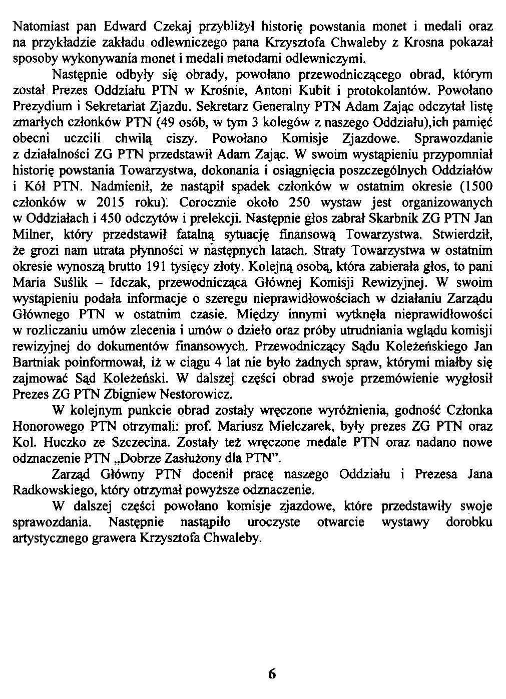 Natomiast pan Edward Czekaj przybliżył historię powstania monet i medali oraz na przykładzie zakładu odlewniczego pana Krzysztofa Chwaleby z Krosna pokazał sposoby wykonywania monet i medali metodami