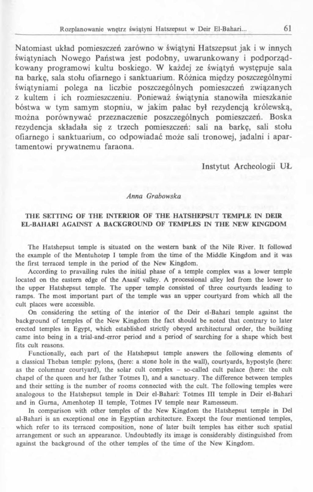 N atom iast układ pomieszczeń zarówno w świątyni Hatszepsut jak i w innych św iątyniach Nowego Państw a jest podobny, uw arunkow any i p o d p o rządkowany program owi kultu boskiego.