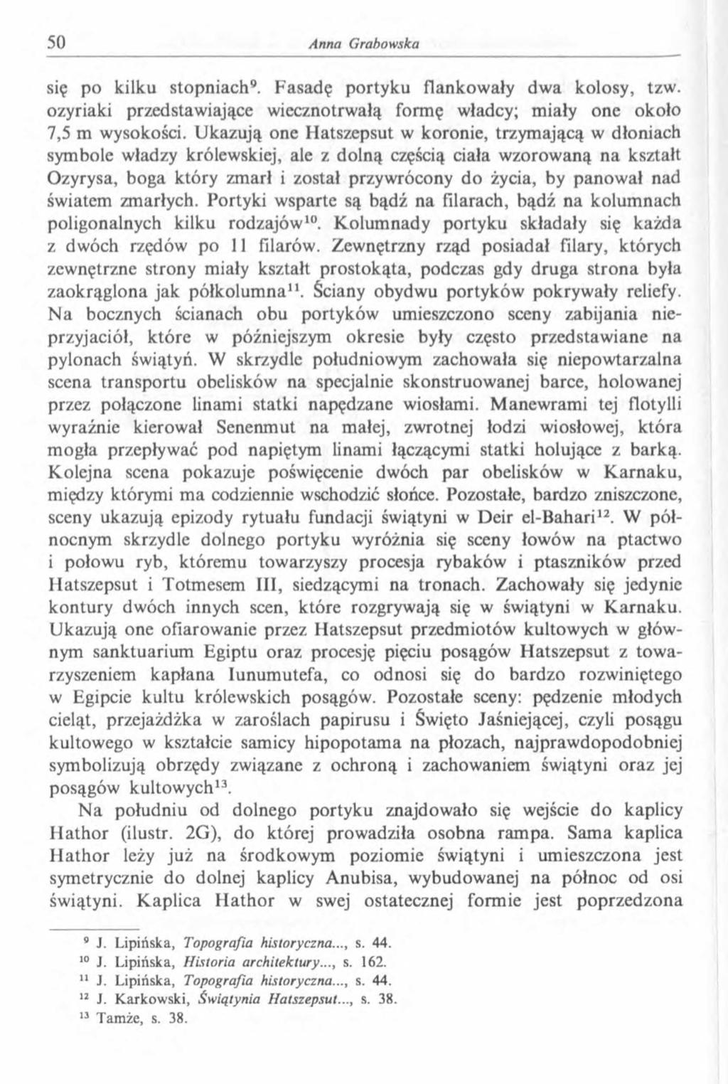 się po kilku stopniach9. Fasadę portyku flankow ały dwa kolosy, tzw. ozyriaki przedstawiające wiecznotrwałą formę władcy; miały one około 7,5 m wysokości.