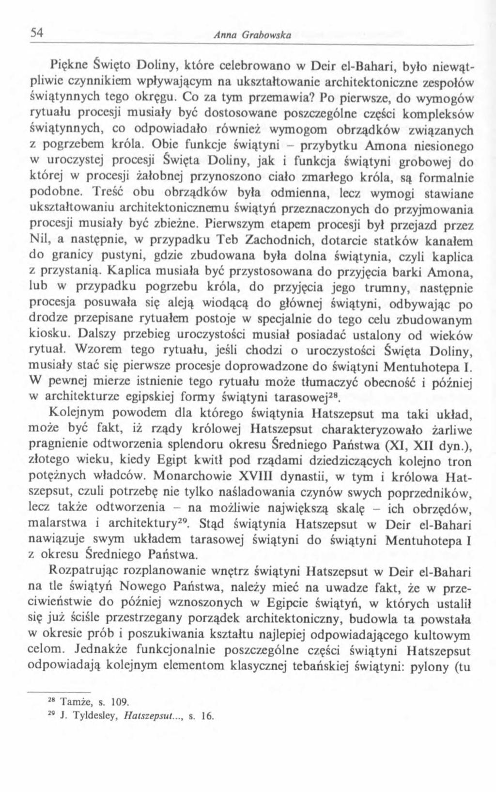 Piękne Święto Doliny, k tóre celebrow ano w D eir el-b ahari, było niew ątpliwie czynnikiem wpływającym na ukształtowanie architektoniczne zespołów świątynnych tego okręgu. Co za tym przemawia?