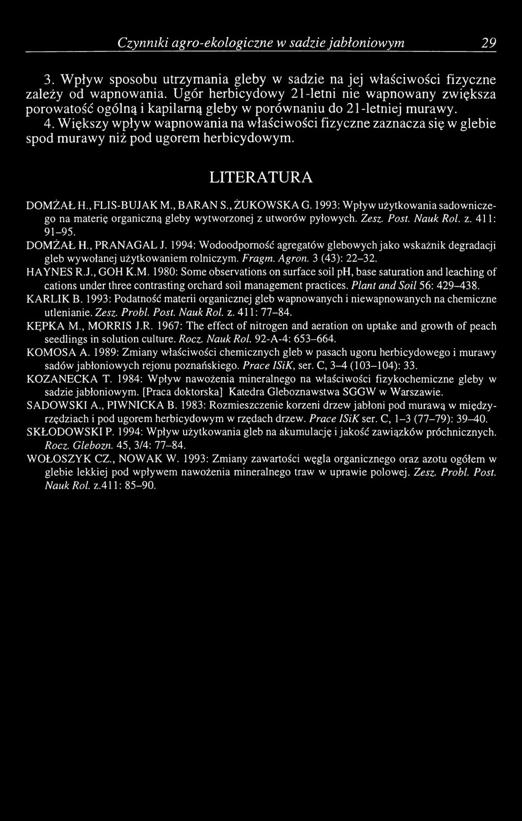 Większy wpływ wapnowania na właściwości fizyczne zaznacza się w glebie spod murawy niż pod ugorem herbicydowym. LITERATURA DOMŻAŁ H., FLIS-BUJAK M., BARAN S., ŻUKOWSKA G.