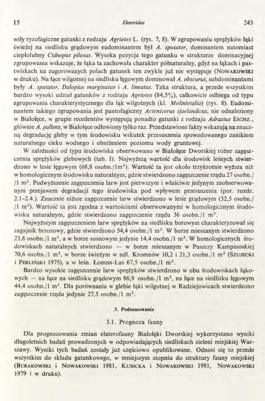 15 Elateridae 243 wiły ryzofagiczne gatunki z rodzaju Agriotes L. (rys. 7, 8). W zgrupowaniu sprężyków łąki świeżej na siedlisku grądowym eudominantem był A.