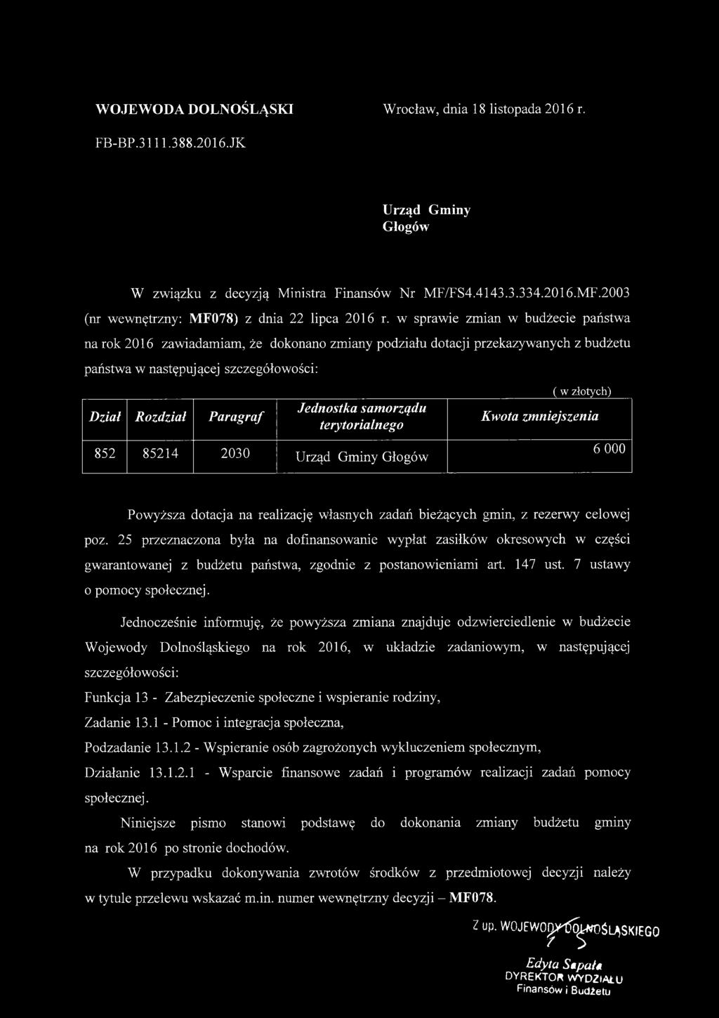 samorządu terytorialnego 852 85214 2030 Urząd Gminy Głogów ( w złotych) Kwota zmniejszenia 6 000 Powyższa dotacja na realizację własnych zadań bieżących gmin, z rezerwy celowej poz.