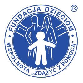 FUNDACJA DZIECIOM ZDĄŻYĆ Z POMOCĄ Status organizacji pożytku publicznego, KRS: 0000037904 Biuro: 01-685 Warszawa, ul.