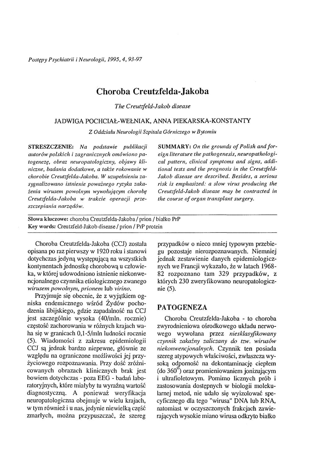 Postępy Psychiatrii i Neurologii, 1995,4,93-97 Choroba Creutzfelda-Jakoba TlIe Creutzfeld-Jakob disease JADWIGA POCHCIAŁ-WEŁNIAK, ANNA PIEKARSKA-KONSTANTY Z Oddziału Neurologii Szpitala Górniczego w