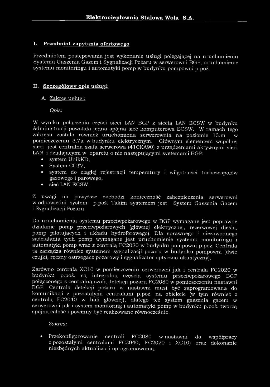 Zakres usługi: Opis: W wyniku połączenia części sieci LAN BGP z siecią LAN ECSW w budynku Administracji powstała jedna spójna sieć komputerowa ECSW.