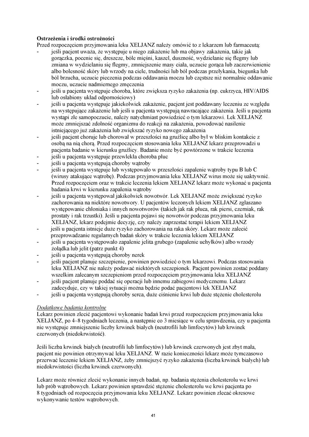 Ostrzeżenia i środki ostrożności Przed rozpoczęciem przyjmowania leku XELJANZ należy omówić to z lekarzem lub farmaceutą: - jeśli pacjent uważa, że występuje u niego zakażenie lub ma objawy