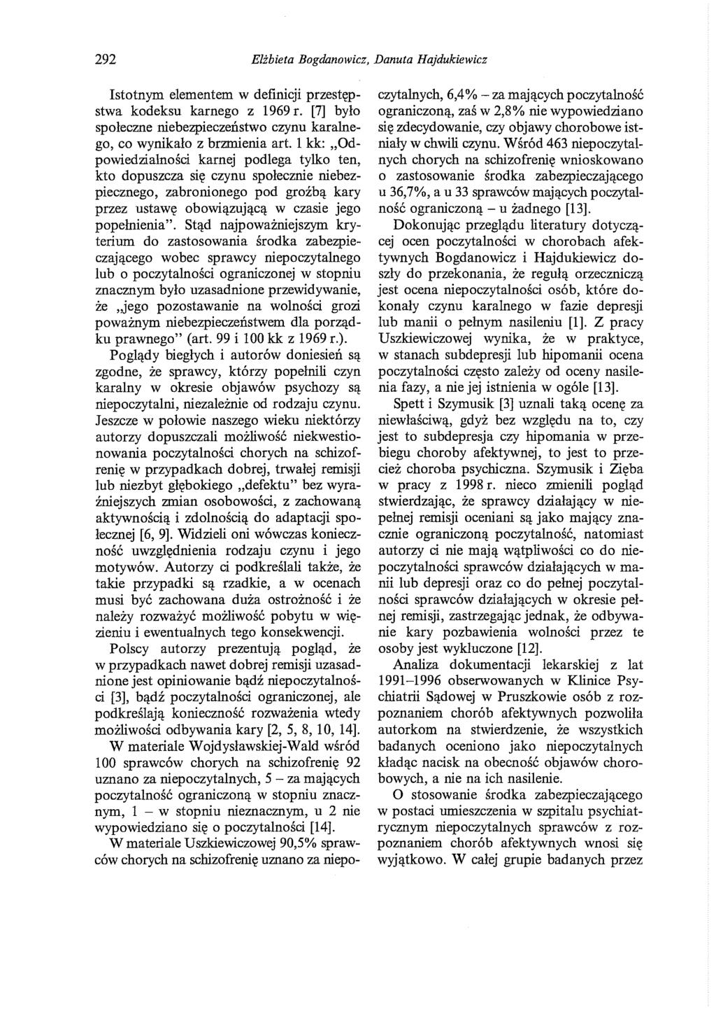 292 Elżbieta Bogdanowicz, Danuta Hajdukiewicz Istotnym elementem w definicji przestępstwa kodeksu karnego z 1969 r. [7] było społeczne niebezpieczeństwo czynu karalnego, co wynikało z brzmienia art.