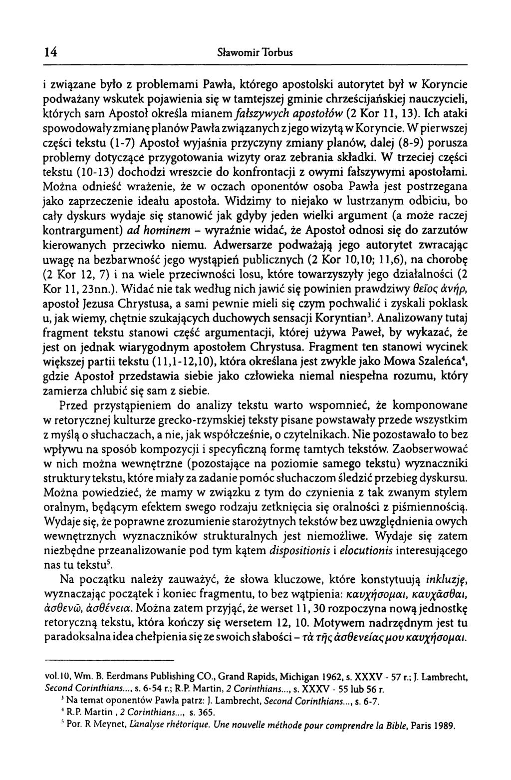 14 Sławomir Torbus i związane było z problemami Pawła, którego apostolski autorytet był w Koryncie podważany wskutek pojawienia się w tamtejszej gminie chrześcijańskiej nauczycieli, których sam