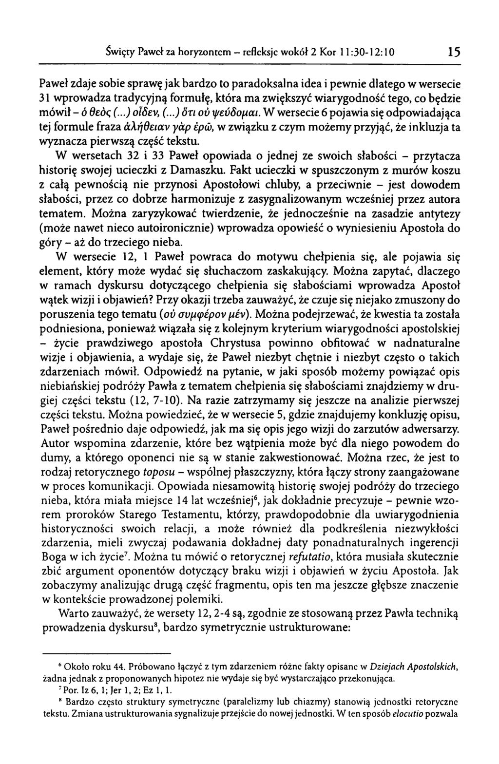 15 11:3012:10 Święty Paweł za horyzontem - refleksje wokół 2 Kor Paweł zdaje sobie sprawę jak bardzo to paradoksalna idea i pewnie dlatego w wersecie 31 wprowadza tradycyjną formułę, która ma