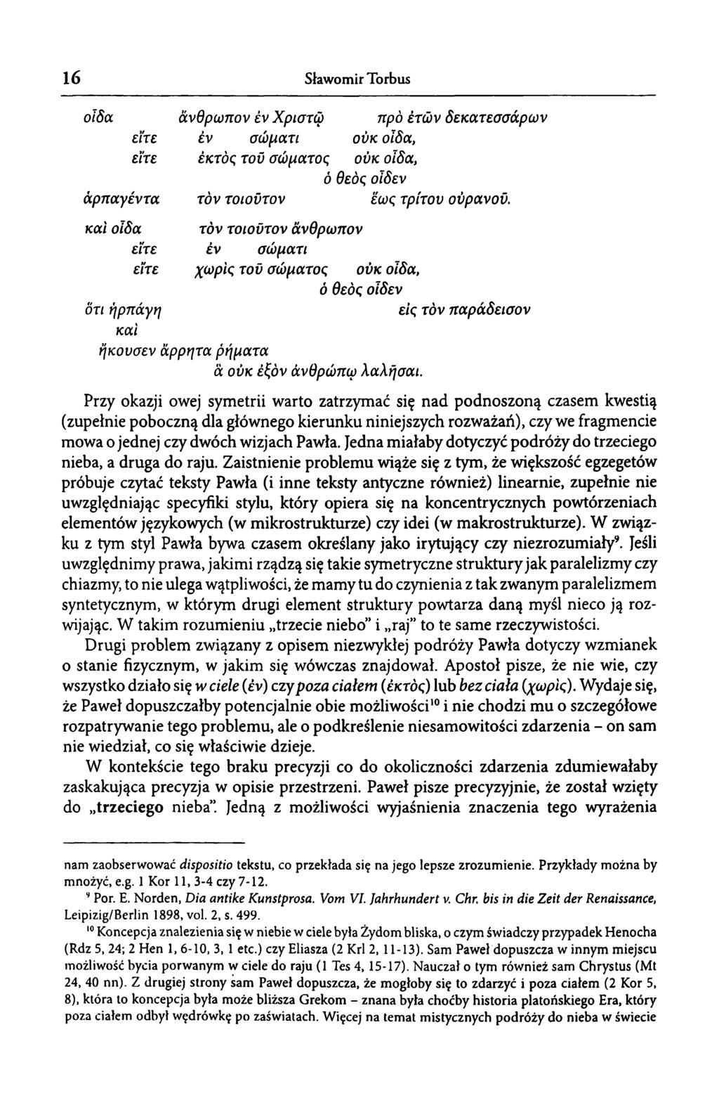 16 Sławomir Torbus οιδα άρπαγέντα και οιδα άνθρωπον έν Χριστώ προ έτών δεκατεσσάρων έν σώματι ούκ οϊδα, έκτος τοϋ σώματος ούκ οιδα, ό θεός οιδεν τον τοιοϋτον έως τρίτον ούρανοϋ.