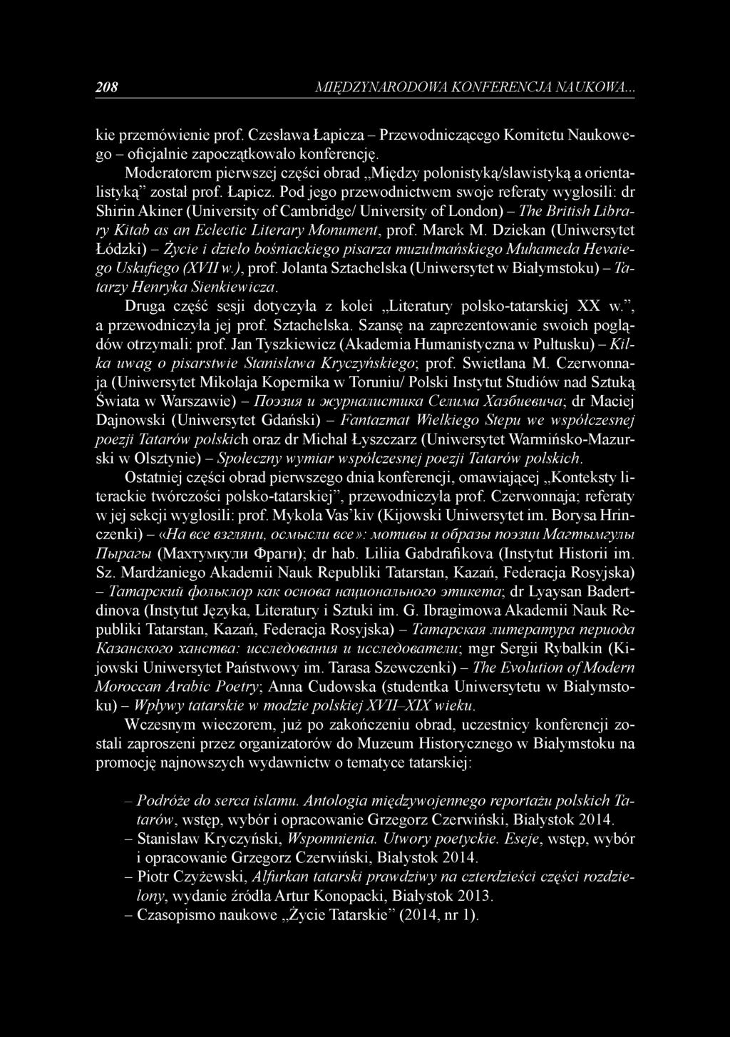 Pod jego przewodnictwem swoje referaty wygłosili: dr Shirin Akiner (University of Cambridge/ University of London) - The British Library Kitab as an Eclectic Literary Monument, prof. Marek M.