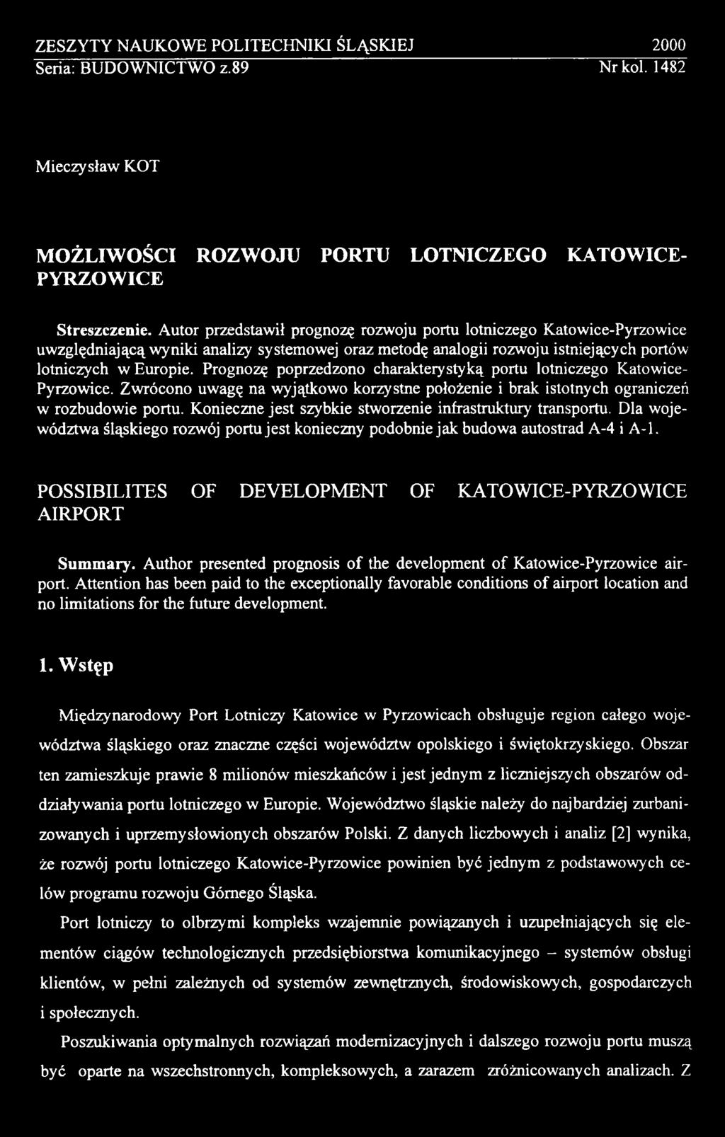POSSIBILITES OF DEVELOPMENT OF KATOWICE-PYRZOWICE AIRPORT Summary. Author presented prognosis of the development of Katowice-Pyrzowice airport.