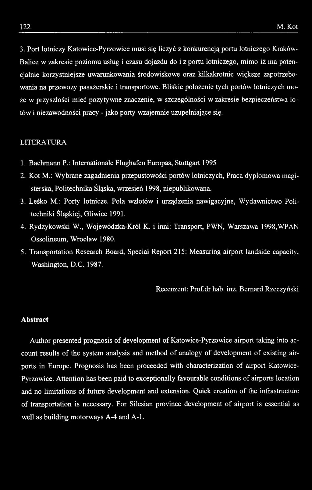 LITERATURA 1. Bachmann P.: Internationale Flughafen Europas, Stuttgart 1995 2. Kot M.