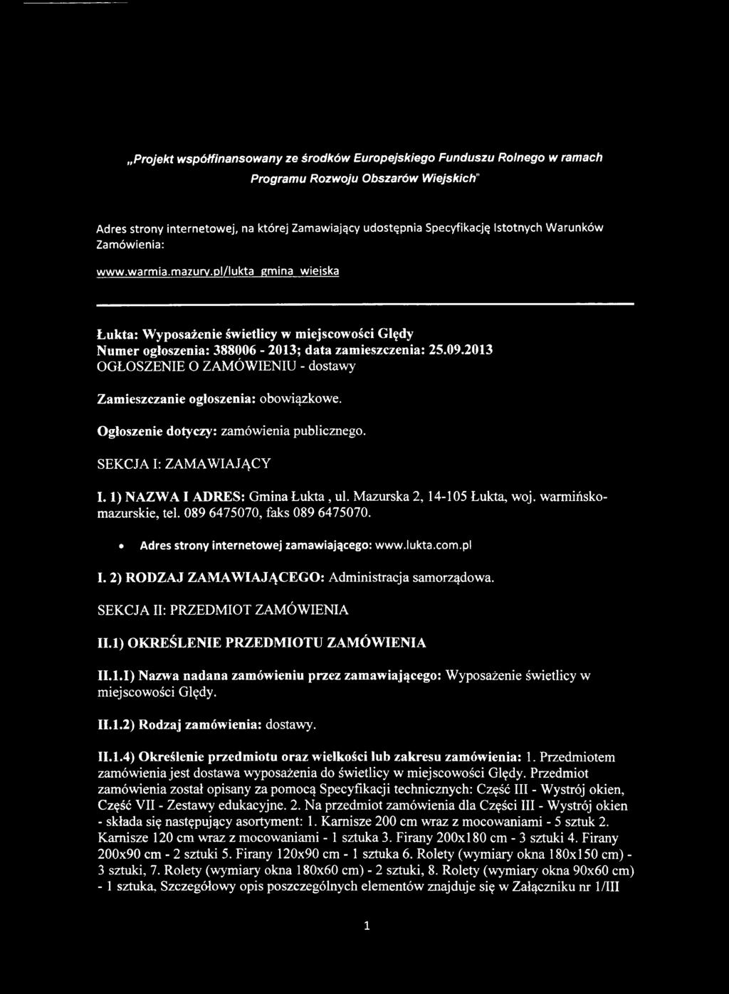 2013 OGŁOSZENIE O ZAMÓWIENIU - dostawy Zamieszczanie ogłoszenia: obowiązkowe. Ogłoszenie dotyczy: zamówienia publicznego. SEKCJA I: ZAMAWIAJĄCY 1.1) NAZWA I ADRES: Gmina Łukta, ul.