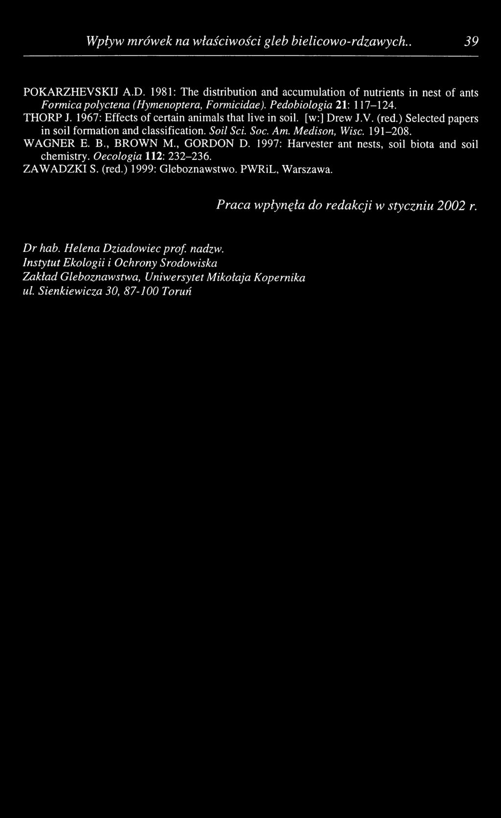 191-208. WAGNER E. B., BROWN M., GORDON D. 1997: Harvester ant nests, soil biota and soil chemistry. Oecologia 112: 232-236. ZAWADZKI S. (red.) 1999: Gleboznawstwo. PWRiL, Warszawa.
