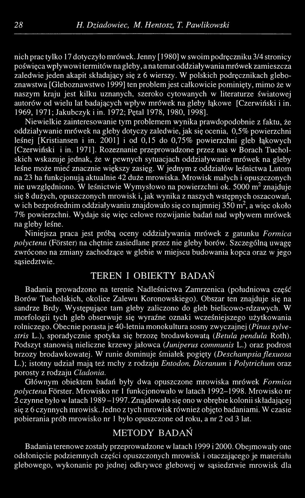 W polskich podręcznikach gleboznawstwa [Gleboznawstwo 1999] ten problem jest całkowicie pominięty, mimo że w naszym kraju jest kilku uznanych, szeroko cytowanych w literaturze światowej autorów od