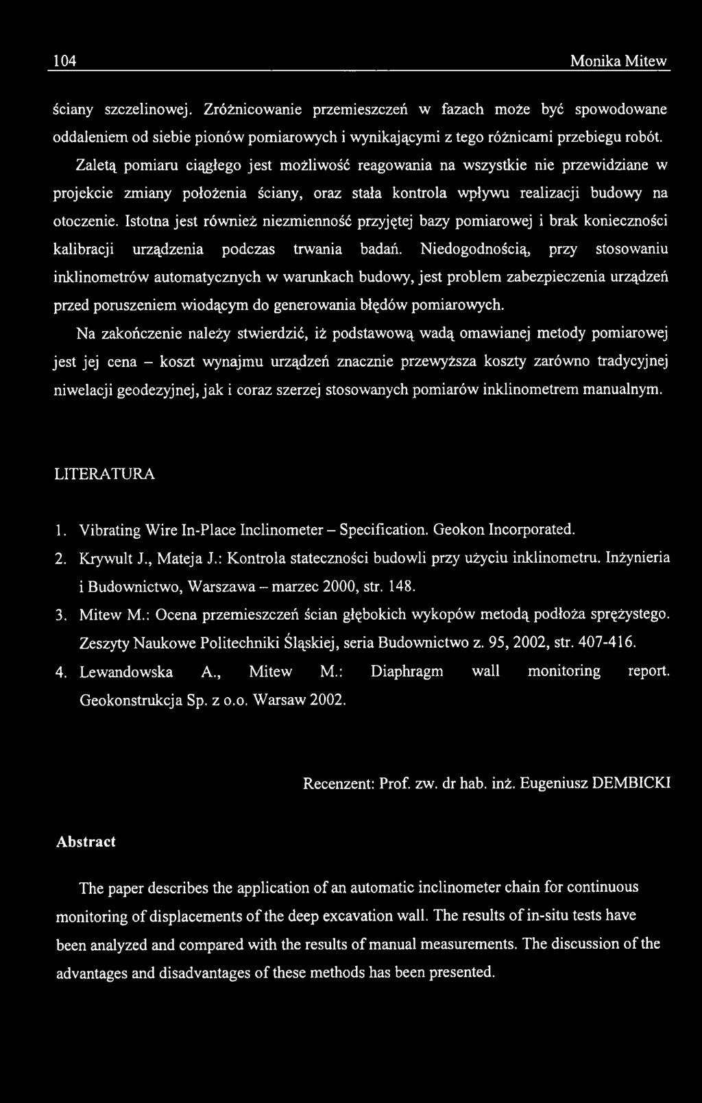 Na zakończenie należy stwierdzić, iż podstawową wadą omawianej metody pomiarowej jest jej cena - koszt wynajmu urządzeń znacznie przewyższa koszty zarówno tradycyjnej niwelacji geodezyjnej, jak i