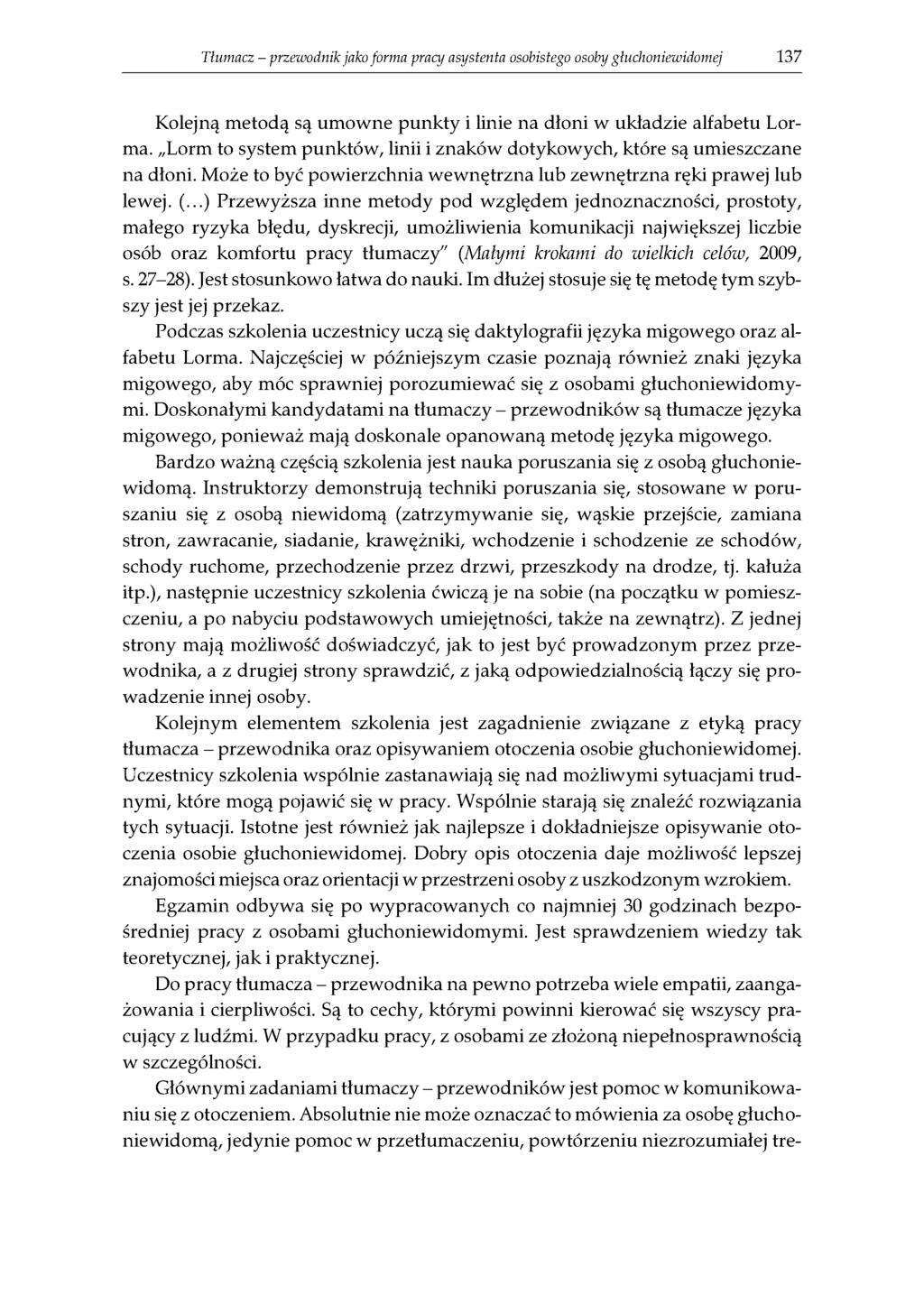 Tłumacz - przewodnik jako forma pracy asystenta osobistego osoby gtuchoniewidomej 137 Kolejną metodą są umowne punkty i linie na dłoni w układzie alfabetu Lorma.