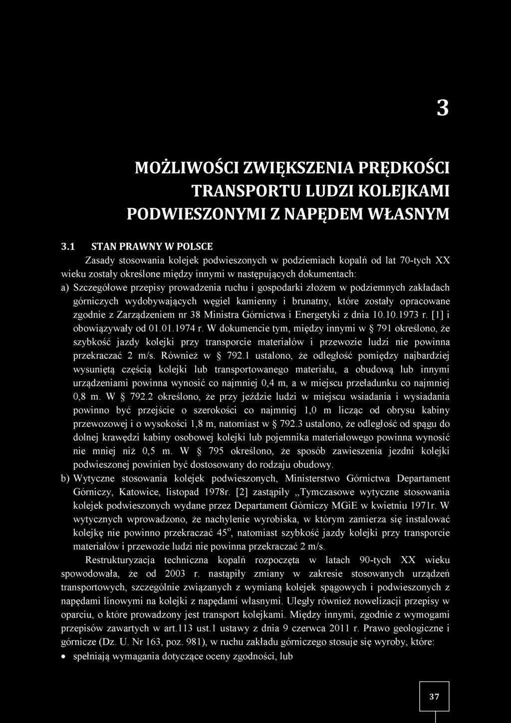 prowadzenia ruchu i gospodarki złożem w podziemnych zakładach górniczych wydobywających węgiel kamienny i brunatny, które zostały opracowane zgodnie z Zarządzeniem nr 38 M inistra Górnictwa i