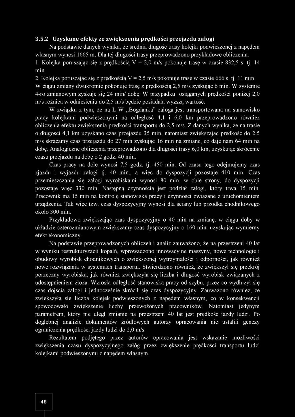 tj. 11 min. W ciągu zmiany dwukrotnie pokonuje trasę z prędkością 2,5 m/s zyskując 6 min. W systemie 4-ro zmianowym zyskuje się 24 min/ dobę.
