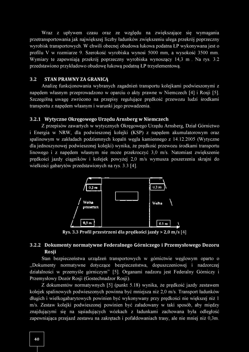 W ymiary te zapewniają przekrój poprzeczny wyrobiska wynoszący 14,3 m. N a rys. 3.