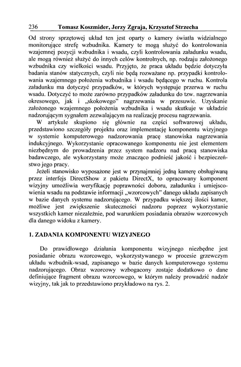 236 Tomasz Koszmider, Jerzy Zgraja, Krzysztof Strzecha Od strony sprzętowej układ ten jest oparty o kamery światła widzialnego monitorujące strefę wzbudnika.