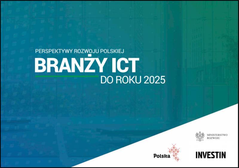 Perspektywy rozwoju branży ICT do roku 2025 - Raport Rozwój technologii informacyjnych stanowi fundament wzrostu nie tylko sektora ICT, ale także całej gospodarki i społeczeństwa.