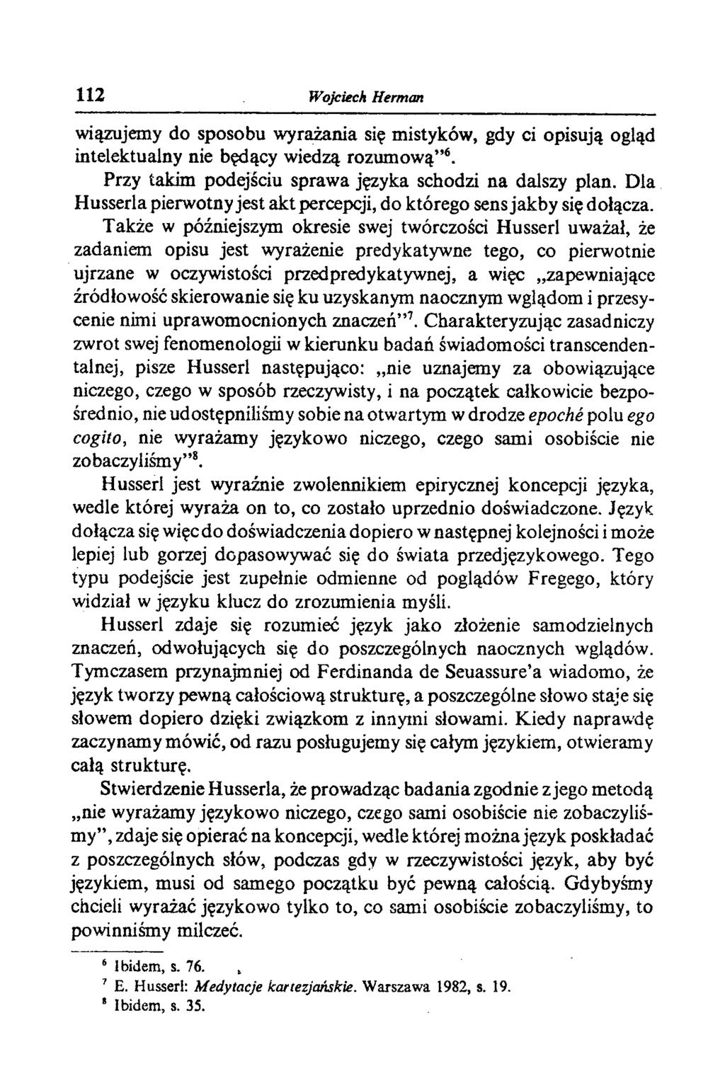 112 Wojciech Herman wiązujemy do sposobu wyrażania się mistyków, gdy ci opisują ogląd intelektualny nie będący wiedzą rozumową 6. Przy takim podejściu sprawa języka schodzi na dalszy plan.